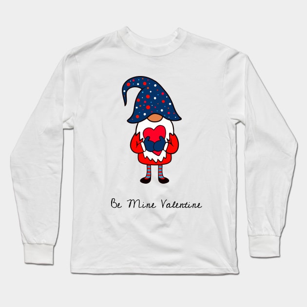 BE Mine Happy Valentines Day Gnome Long Sleeve T-Shirt by SartorisArt1